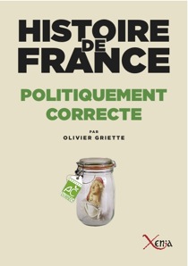 Histoire de France politiquement correcte Un manuel pratique pour penser correctement l’histoire de France