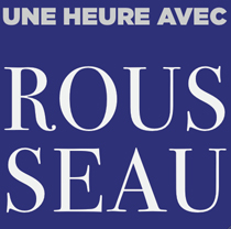 Rousseau L’œuvre et l’influence de Rousseau en une heure de lecture