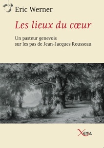 Les lieux du cœur Un aperçu des hauts lieux de Rousseau au travers d’un témoignage d’époque